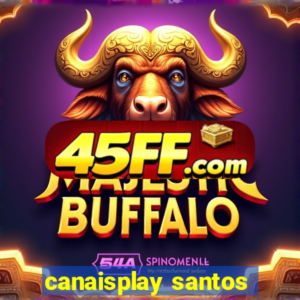 canaisplay santos